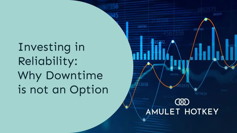Investing In Reliability: Why Downtime Is Not An Option